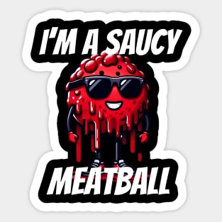 I'm a Saucy meatball Sticker